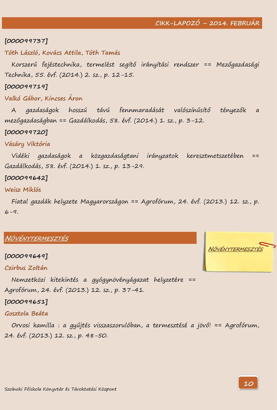 [000099720] Vásáry Viktória Vidéki gazdaságok a közgazdaságtani irányzatok keresztmetszetében == Gazdálkodás, 58. évf. (2014.) 1. sz., p. 13-29.