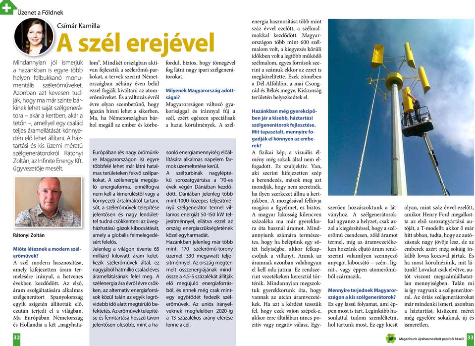 A háztartási és kis üzemi méretű szélgenerátorokról Rátonyi Zoltán, az Infinite Energy Kft. ügyvezetője mesélt. Rátonyi Zoltán Csímár Kamilla A szél erejével Mióta léteznek a modern szélerőművek?