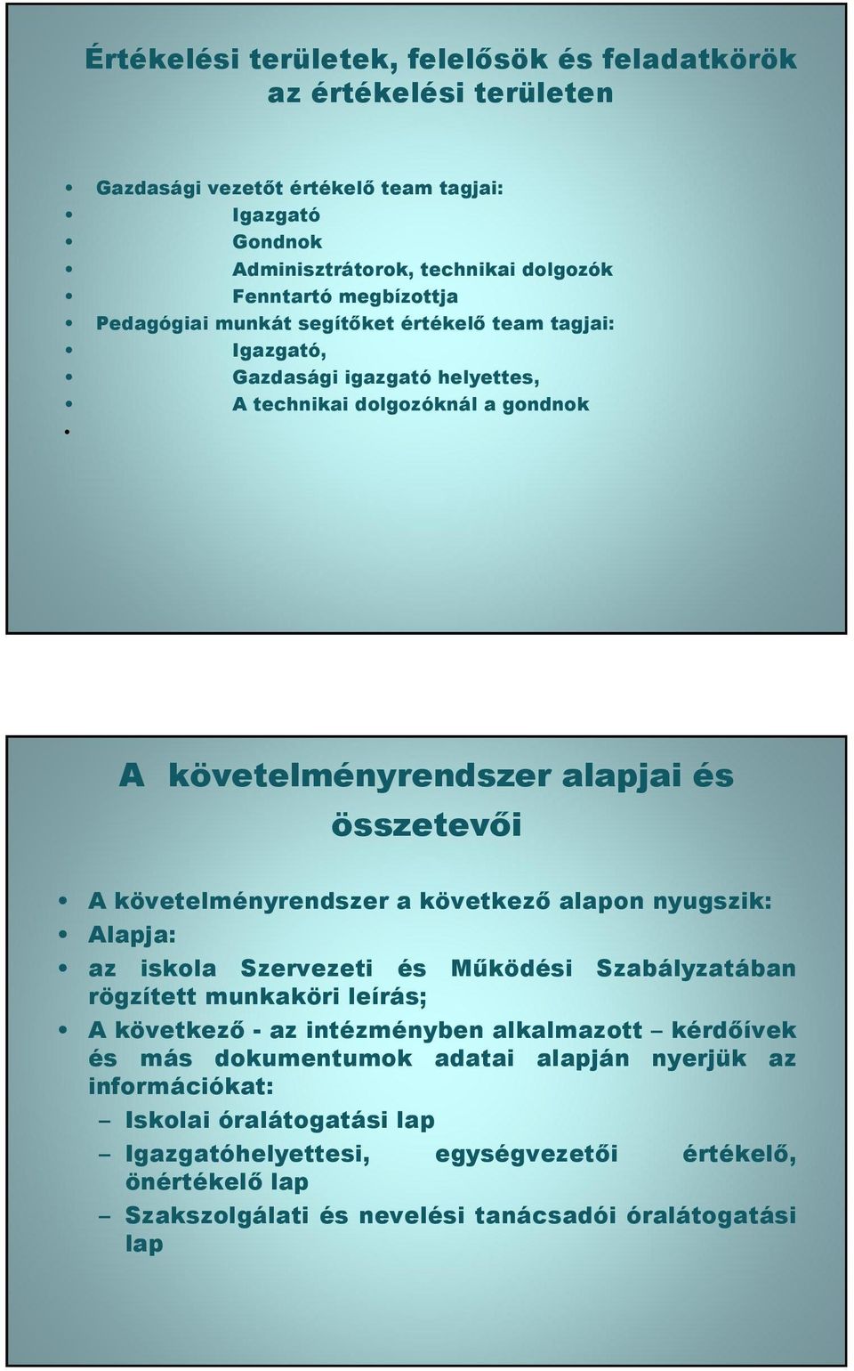 követelményrendszer a következ alapon nyugszik: lapja: az iskola Szervezeti és Mőködési Szabályzatában rögzített munkaköri leírás; következ - az intézményben alkalmazott kérdívek