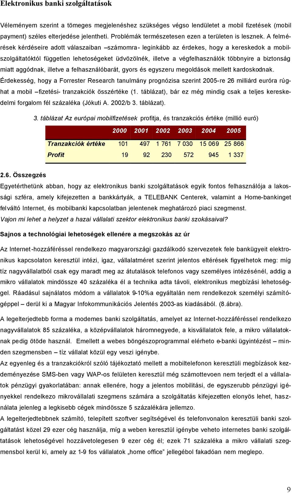 miatt aggódnak, illetve a felhasználóbarát, gyors és egyszeru megoldások mellett kardoskodnak.