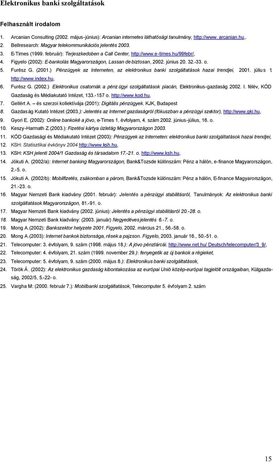 ) Pénzügyek az Interneten, az elektronikus banki szolgáltatások hazai trendjei, 2001. július 1. http://www.index.hu, 6. Furész G. (2002.