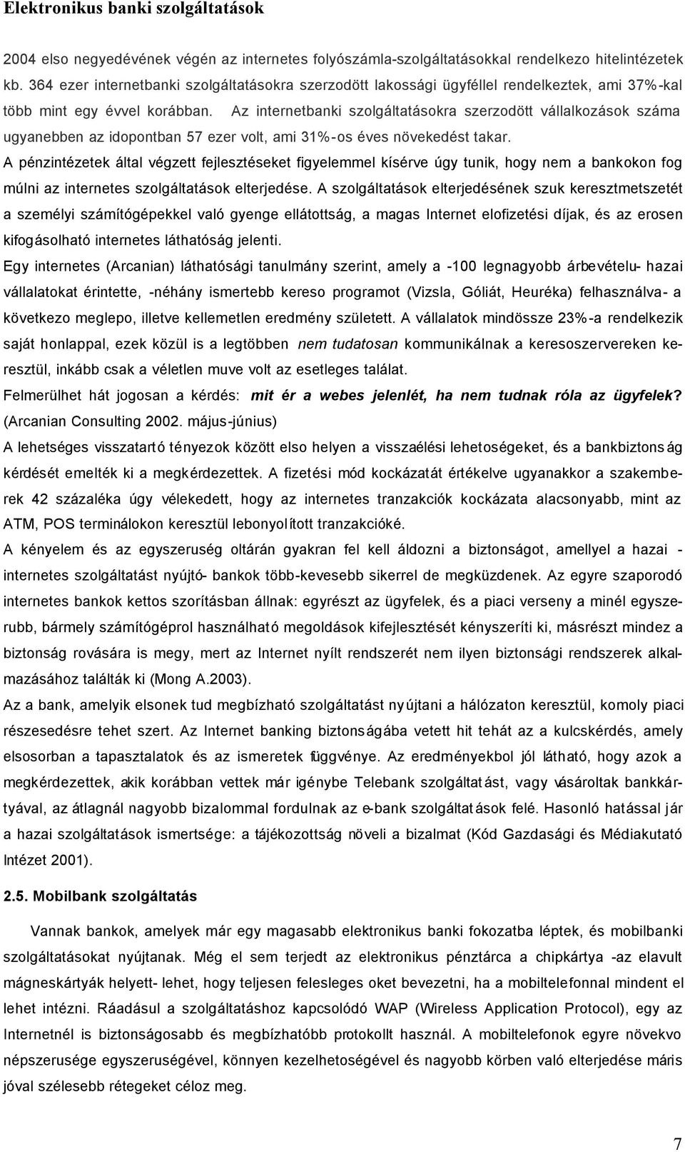 Az internetbanki szolgáltatásokra szerzodött vállalkozások száma ugyanebben az idopontban 57 ezer volt, ami 31%-os éves növekedést takar.