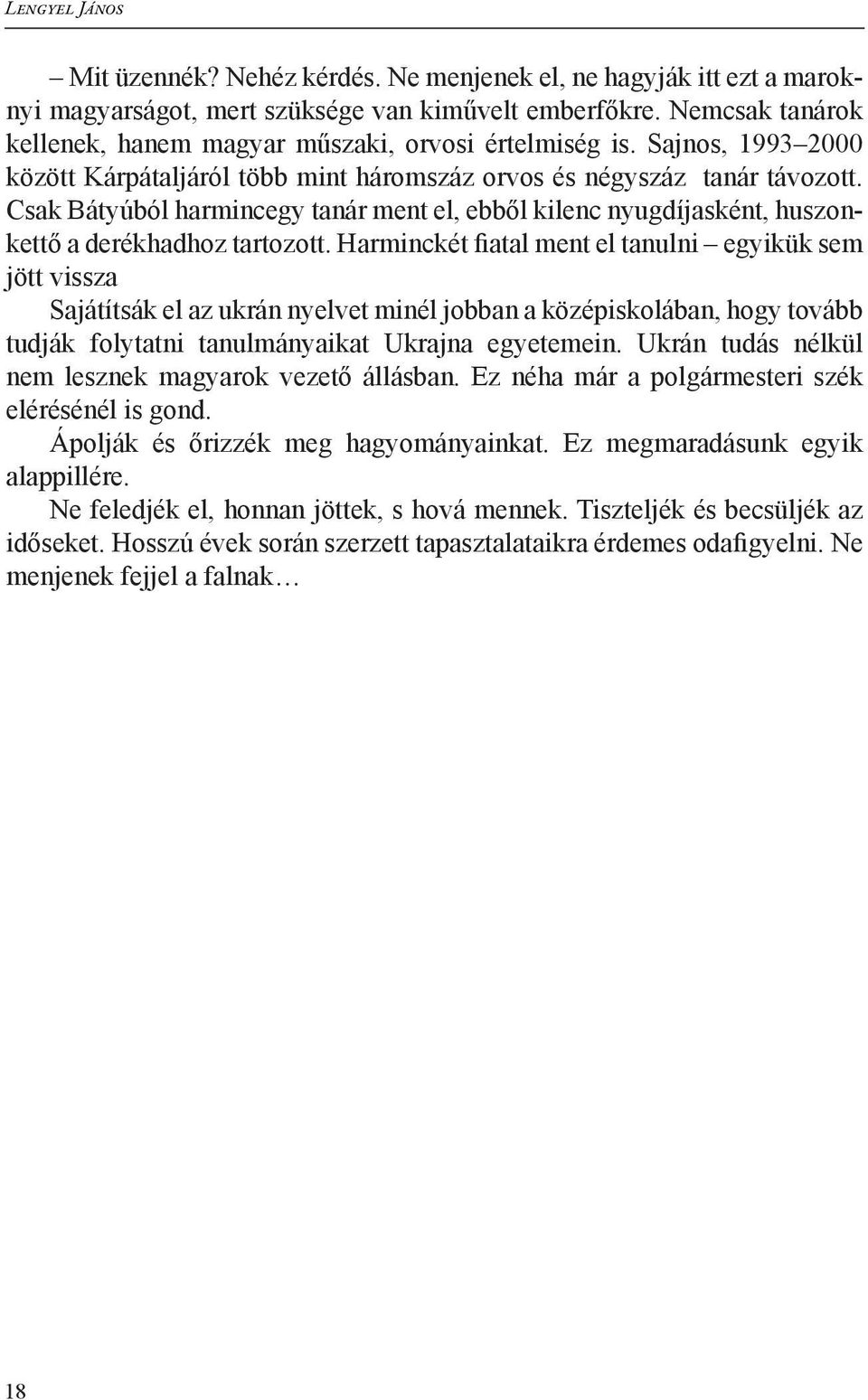 Harminckét fiatal ment el tanulni egyikük sem jött vissza Sajátítsák el az ukrán nyelvet minél jobban a középiskolában, hogy tovább tudják folytatni tanulmányaikat Ukrajna egyetemein.