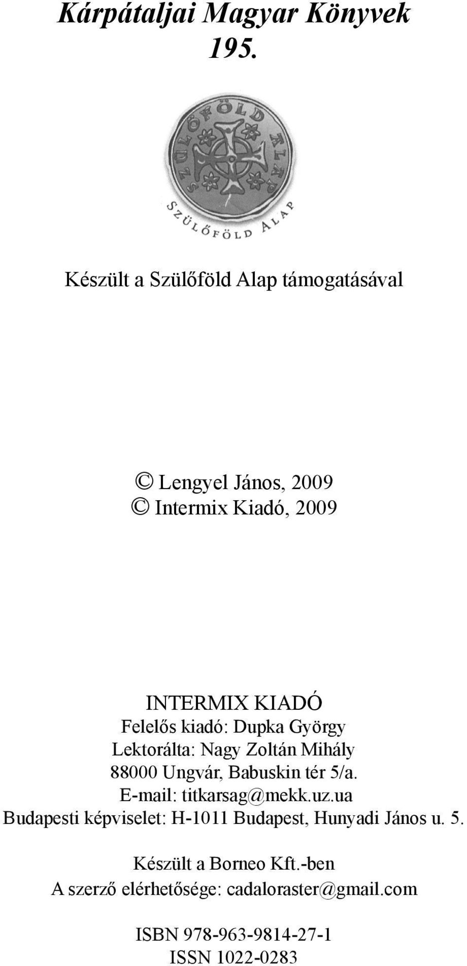 kiadó: Dupka György Lektorálta: Nagy Zoltán Mihály 88000 Ungvár, Babuskin tér 5/a.