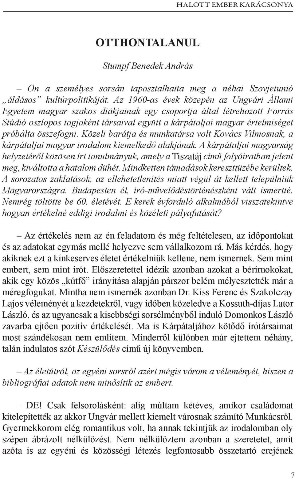 összefogni. Közeli barátja és munkatársa volt Kovács Vilmosnak, a kárpátaljai magyar irodalom kiemelkedő alakjának.