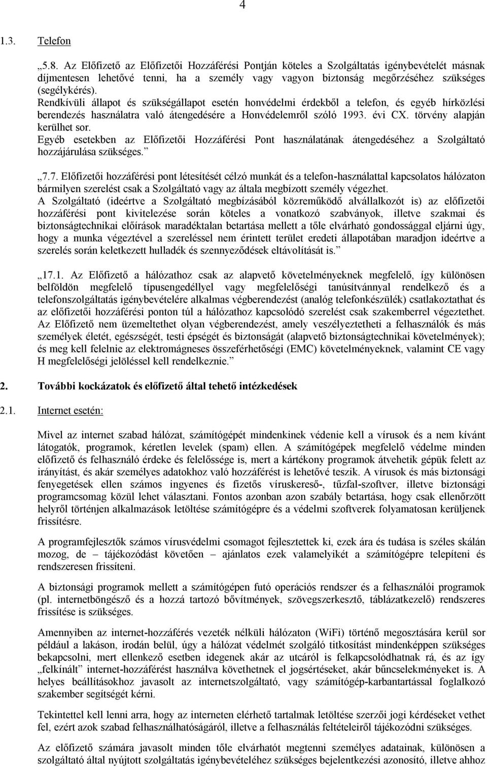 Rendkívüli állapot és szükségállapot esetén honvédelmi érdekből a telefon, és egyéb hírközlési berendezés használatra való átengedésére a Honvédelemről szóló 1993. évi CX.