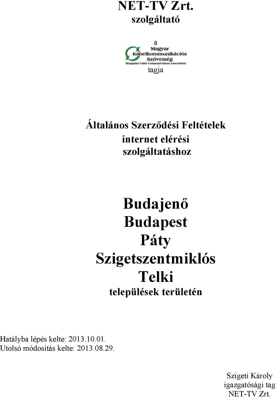 szolgáltatáshoz Budajenő Budapest Páty Szigetszentmiklós Telki