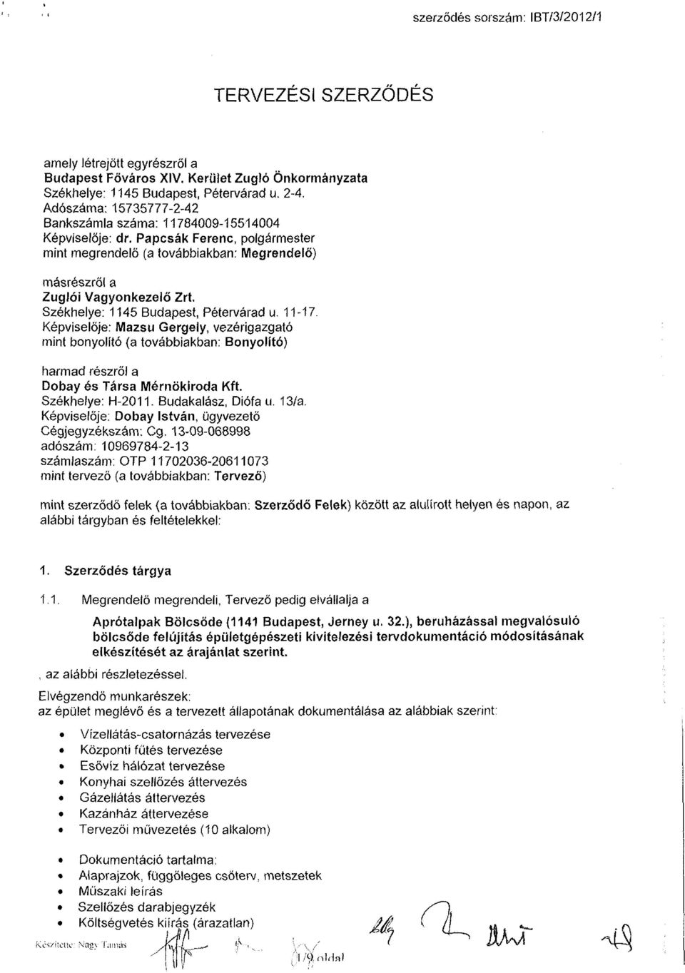 Papcsák Ferenc, polgármester mint megrendelő (a továbbiakban: Megrendelő) másrészről a Zuglói Vagyonkezelő Zrt, Székhelye: 1145 Budapest, Pétervárad u. 11-17.