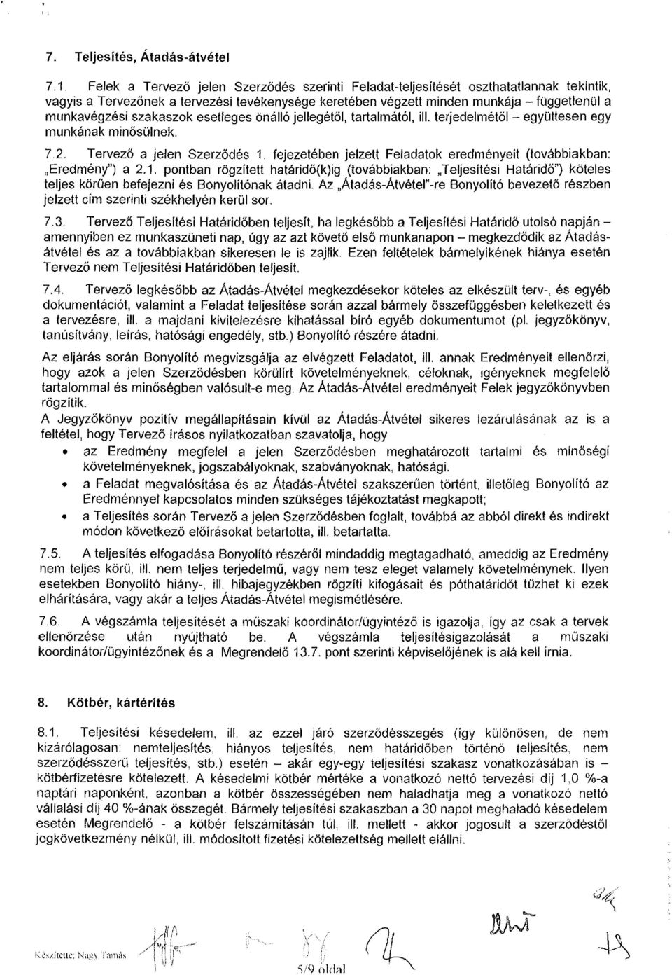 szakaszok esetleges önálló jellegétől, tartalmától, ill. terjedelmétől - együttesen egy munkának minősülnek. 7.2. Tervező a jelen Szerződés 1.