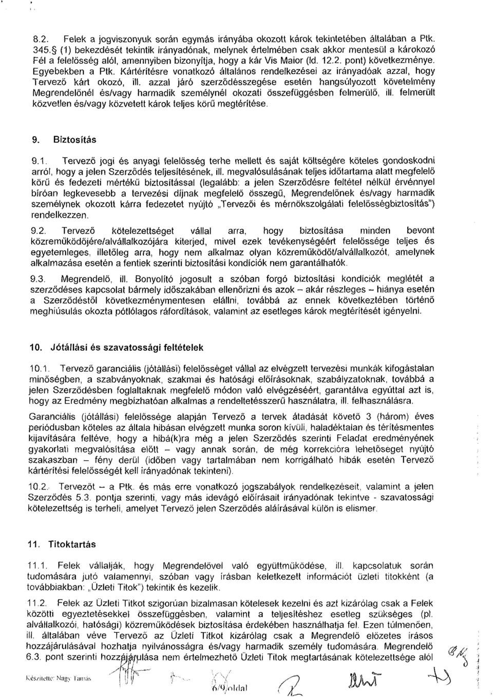 Egyebekben a Ptk. Kártérítésre vonatkozó általános rendelkezései az irányadóak azzal, hogy Tervező kárt okozó, NI.