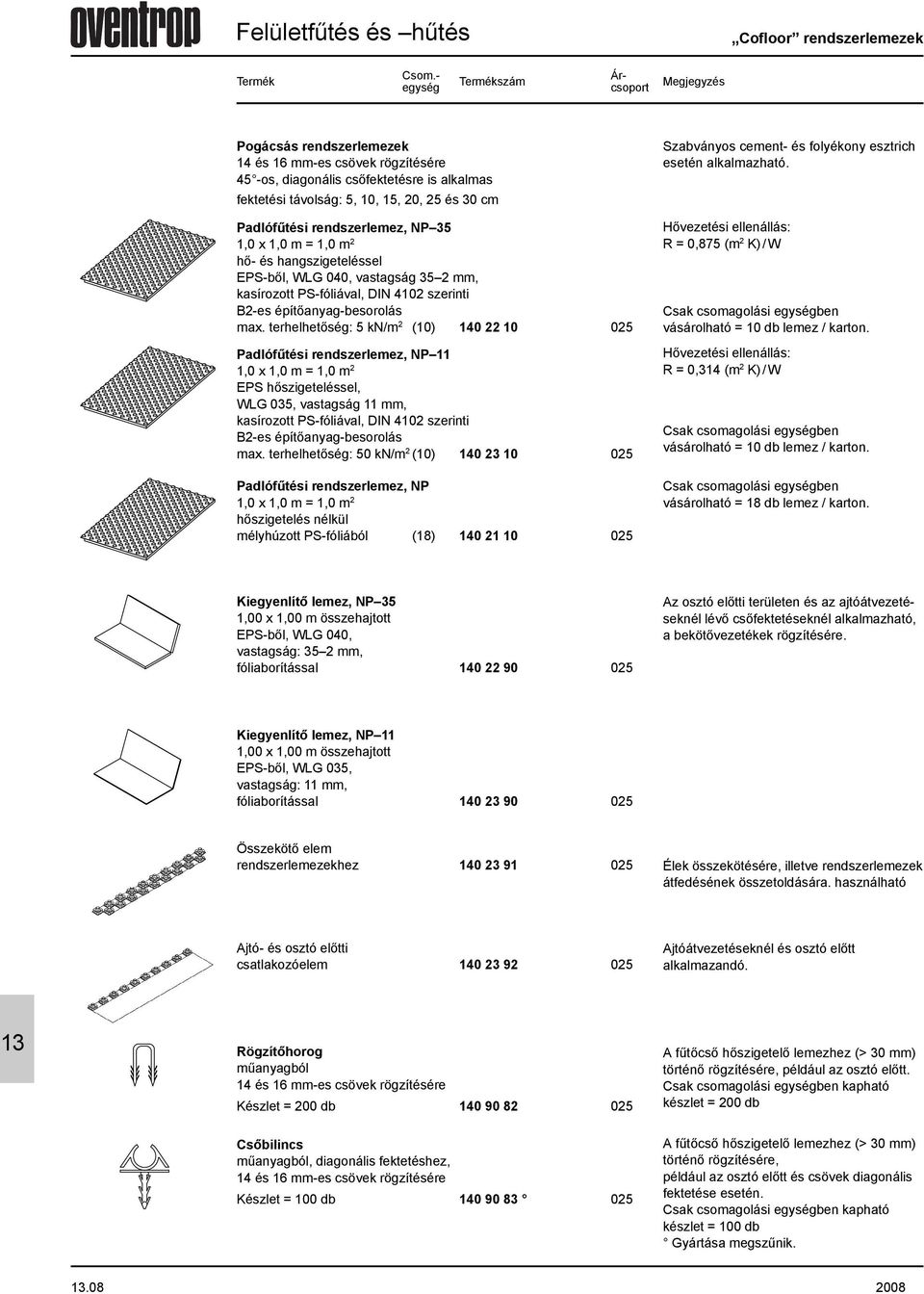 m 2 hõ- és hangszigeteléssel EPS-bõl, WLG 040, vastagság 5 2 mm, kasírozott PS-fóliával, DIN 402 szerinti B2-es építõanyag-besorolás max.