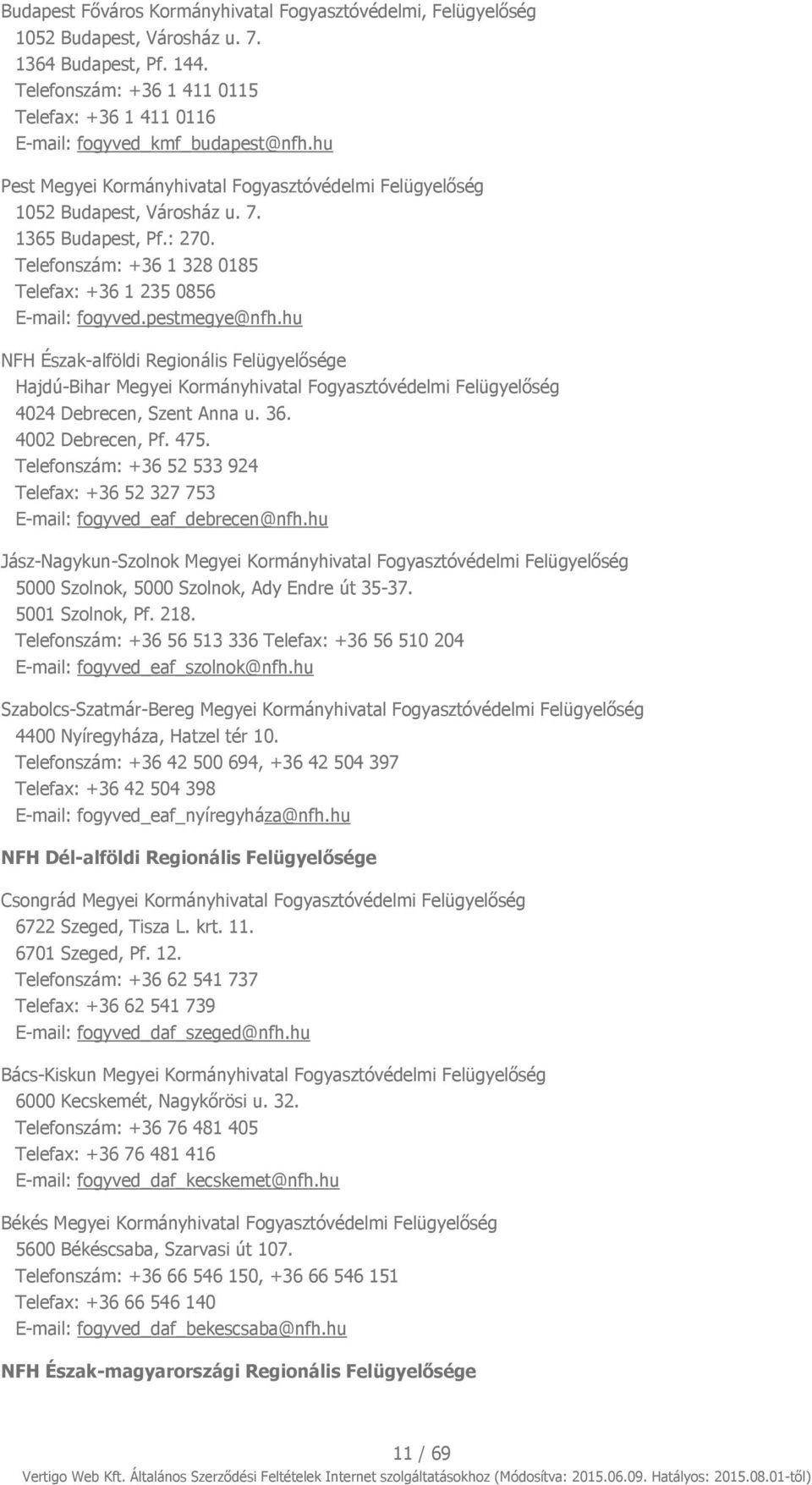 Telefonszám: +36 1 328 0185 Telefax: +36 1 235 0856 E-mail: fogyved.pestmegye@nfh.