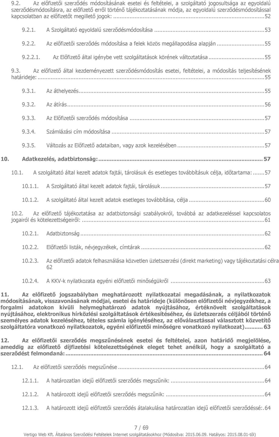 .. 55 9.2.2.1. Az Előfizető által igénybe vett szolgáltatások körének változtatása... 55 9.3.