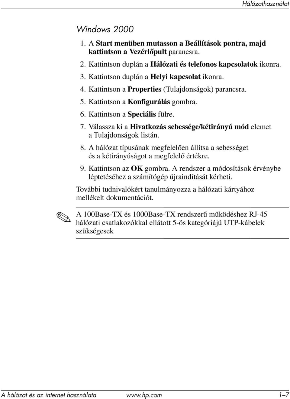 Válassza ki a Hivatkozás sebessége/kétirányú mód elemet a Tulajdonságok listán. 8. A hálózat típusának megfelelően állítsa a sebességet és a kétirányúságot a megfelelő értékre. 9.