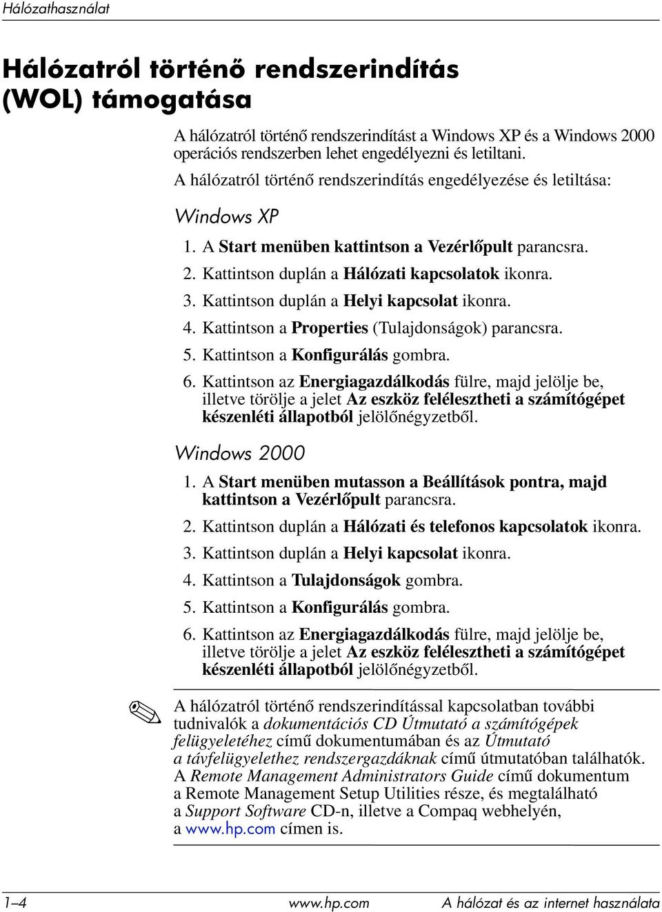 Kattintson duplán a Helyi kapcsolat ikonra. 4. Kattintson a Properties (Tulajdonságok) parancsra. 5. Kattintson a Konfigurálás gombra. 6.