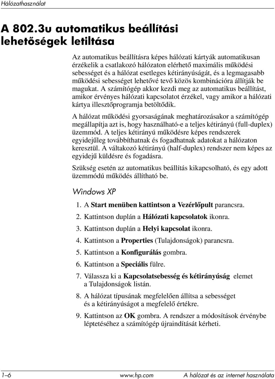 esetleges kétirányúságát, és a legmagasabb működési sebességet lehetővé tevő közös kombinációra állítják be magukat.