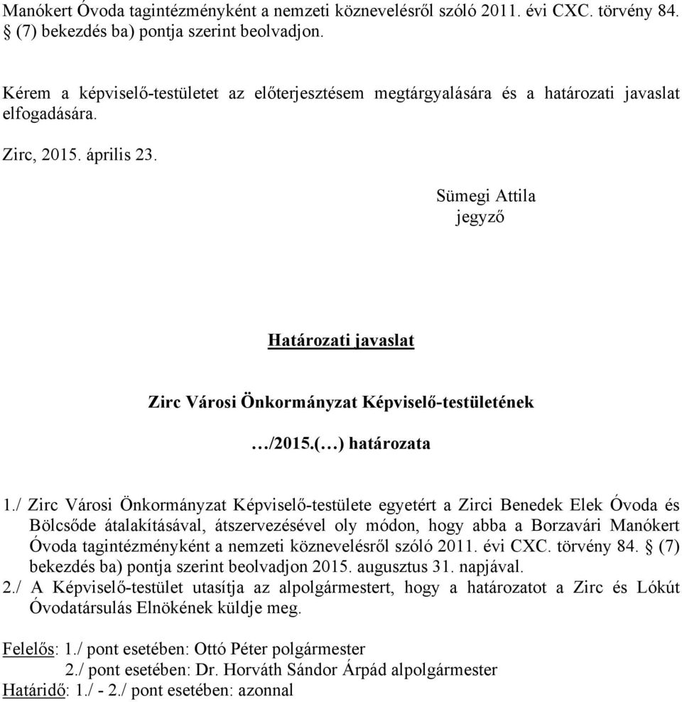 Sümegi Attila jegyző Határozati javaslat Zirc Városi Önkormányzat Képviselő-testületének /2015.( ) határozata 1.