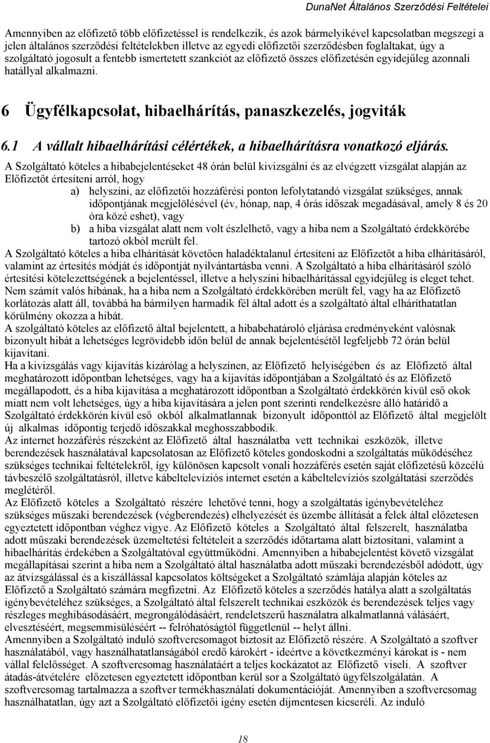 6 Ügyfélkapcsolat, hibaelhárítás, panaszkezelés, jogviták 6.1 A vállalt hibaelhárítási célértékek, a hibaelhárításra vonatkozó eljárás.