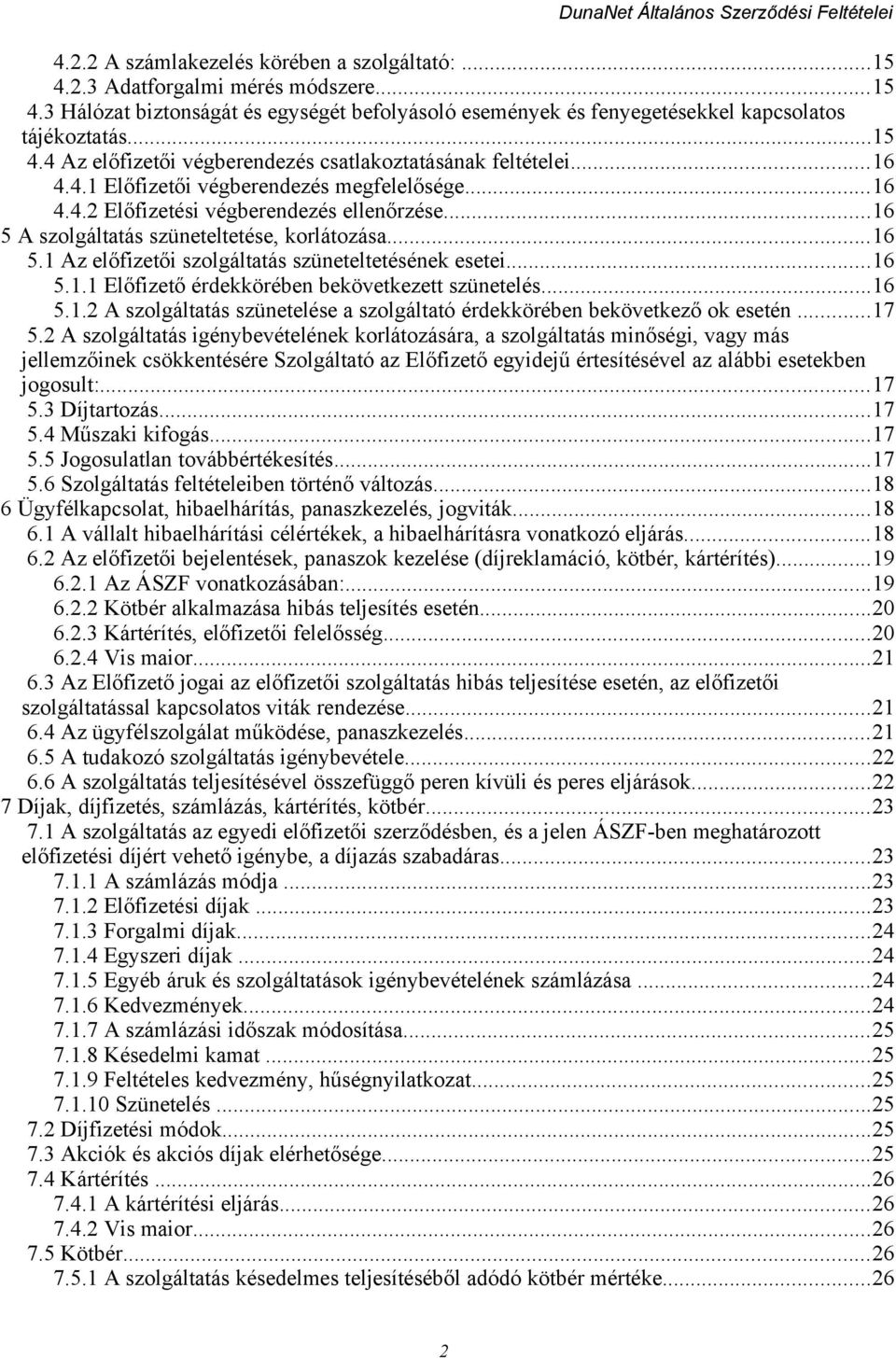 ..16 5.1.1 Előfizető érdekkörében bekövetkezett szünetelés...16 5.1.2 A szolgáltatás szünetelése a szolgáltató érdekkörében bekövetkező ok esetén...17 5.