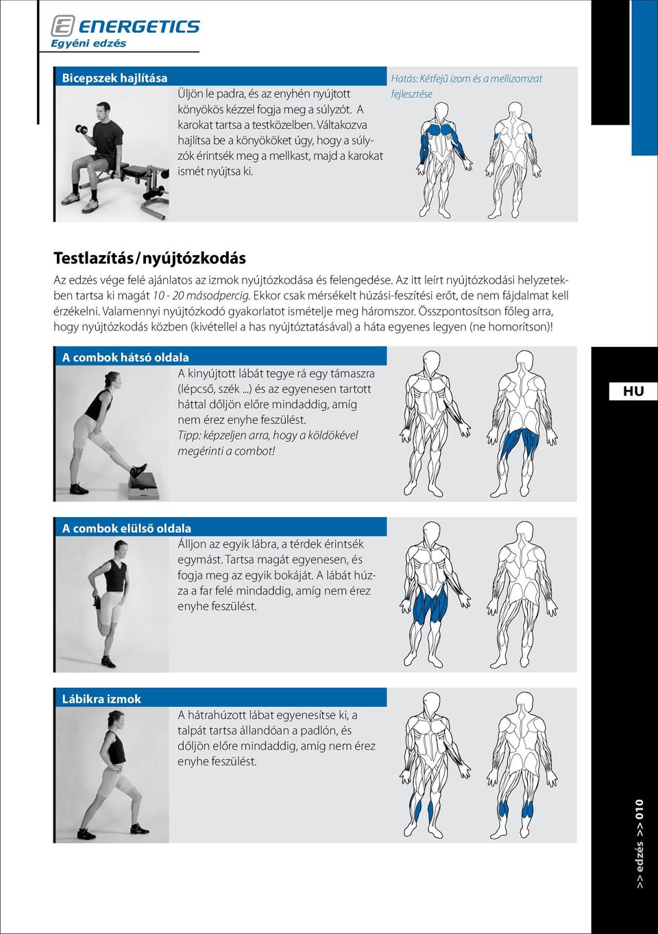 Hatás: Kétfejű izom és a mellizomzat fejlesztése Testlazítás/nyújtózkodás Az edzés vége felé ajánlatos az izmok nyújtózkodása és felengedése.