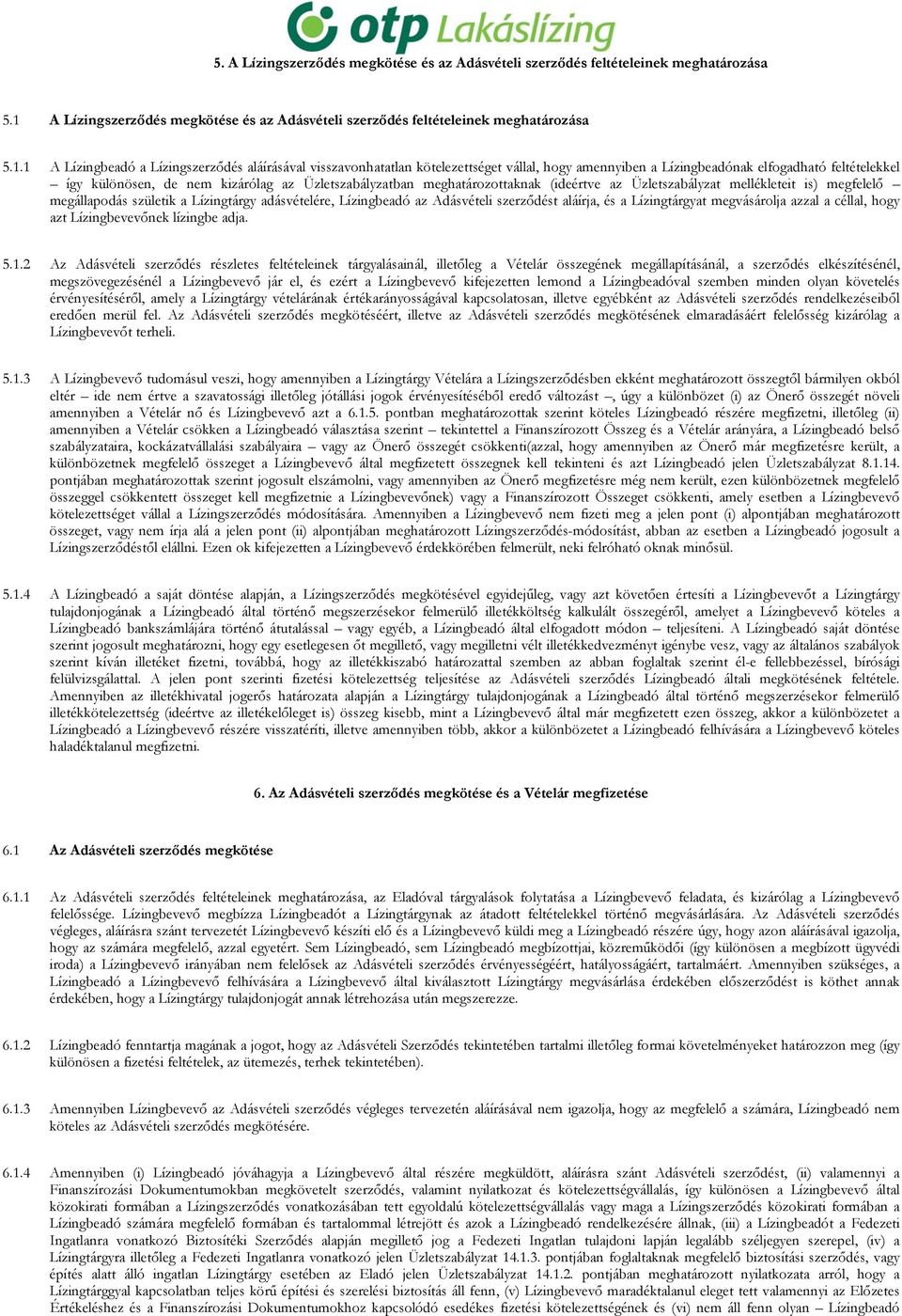 1 A Lízingbeadó a Lízingszerződés aláírásával visszavonhatatlan kötelezettséget vállal, hogy amennyiben a Lízingbeadónak elfogadható feltételekkel így különösen, de nem kizárólag az