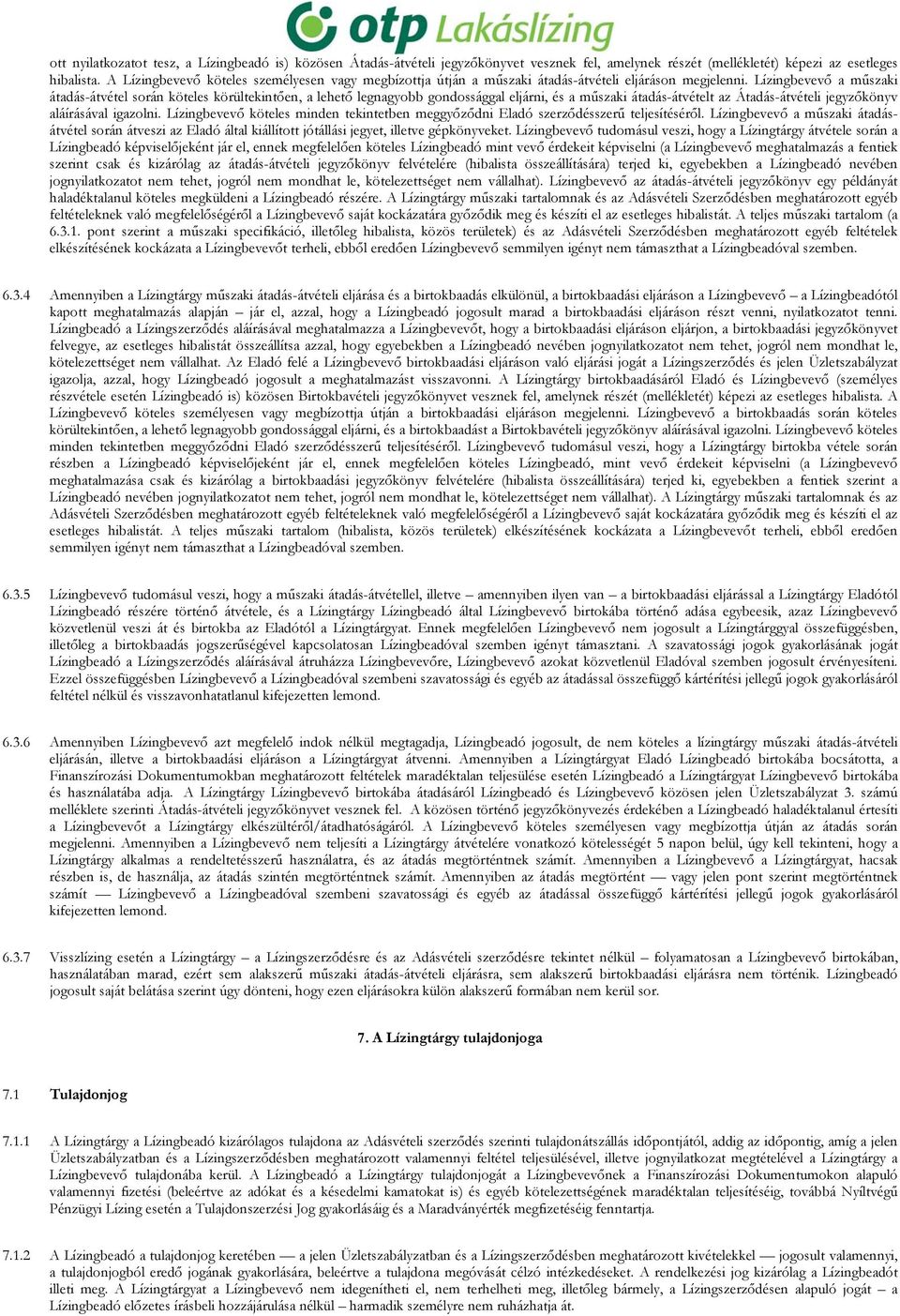 Lízingbevevő a műszaki átadás-átvétel során köteles körültekintően, a lehető legnagyobb gondossággal eljárni, és a műszaki átadás-átvételt az Átadás-átvételi jegyzőkönyv aláírásával igazolni.