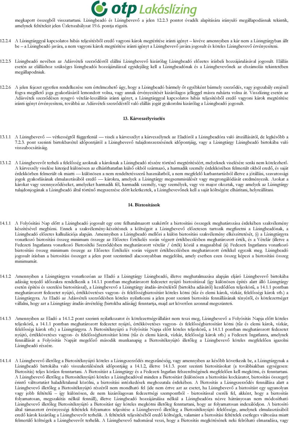 2.4 A Lízingtárggyal kapcsolatos hibás teljesítésből eredő vagyoni károk megtérítése iránti igényt kivéve amennyiben a kár nem a Lízingtárgyban állt be a Lízingbeadó javára, a nem vagyoni károk