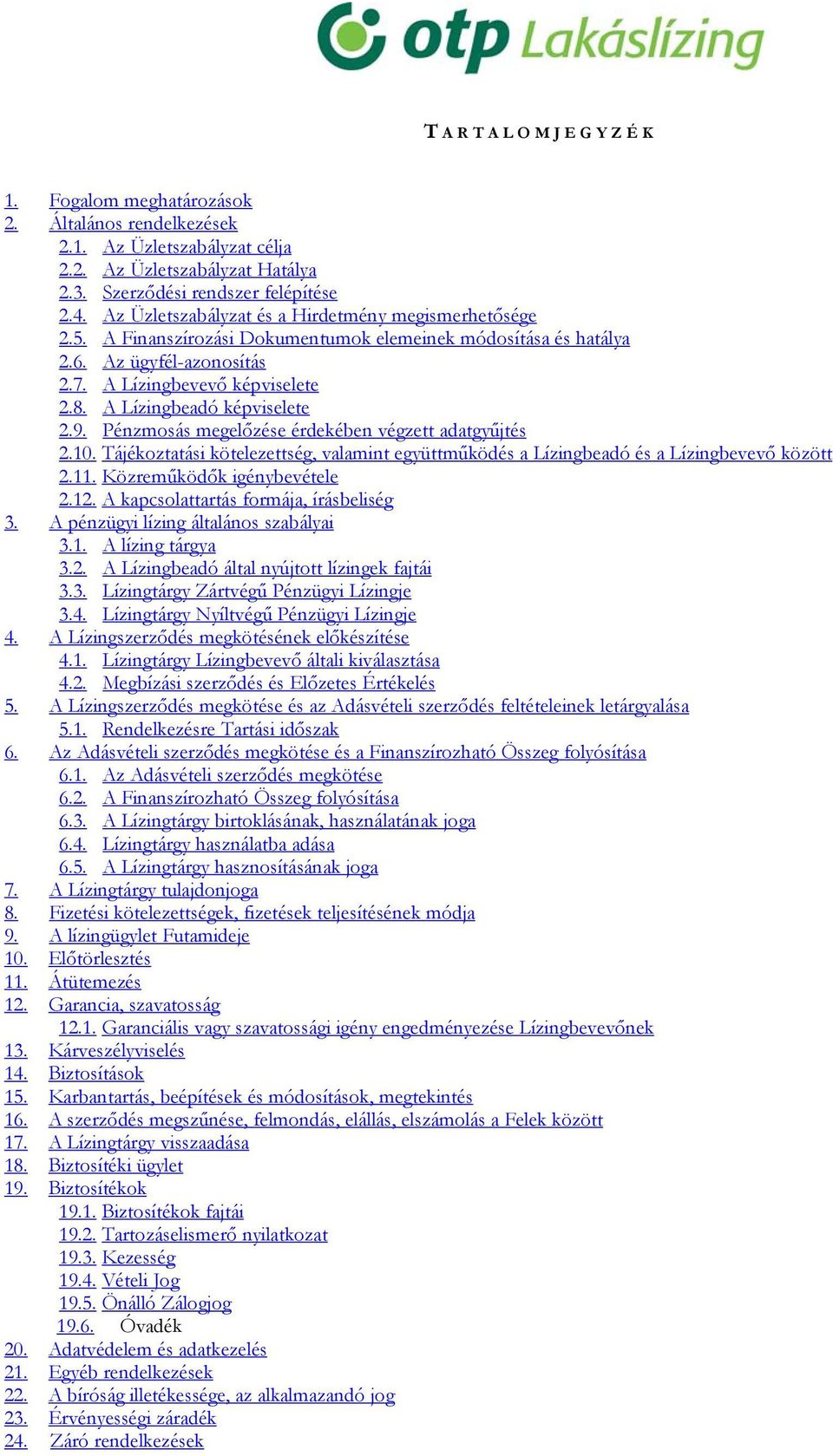 A Lízingbeadó képviselete 2.9. Pénzmosás megelőzése érdekében végzett adatgyűjtés 2.10. Tájékoztatási kötelezettség, valamint együttműködés a Lízingbeadó és a Lízingbevevő között 2.11.