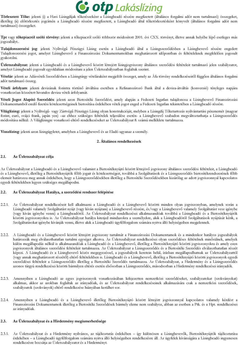 Tpt vagy tőkepiacról szóló törvény: jelenti a tőkepiacról szóló többször módosított 2001. évi CXX. törvényt, illetve annak helyébe lépő esetleges más jogszabályt.