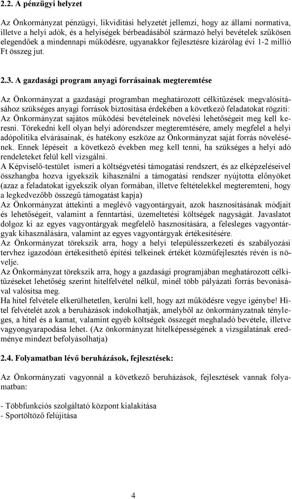 A gazdasági program anyagi forrásainak megteremtése Az Önkormányzat a gazdasági programban meghatározott célkitűzések megvalósításához szükséges anyagi források biztosítása érdekében a következő