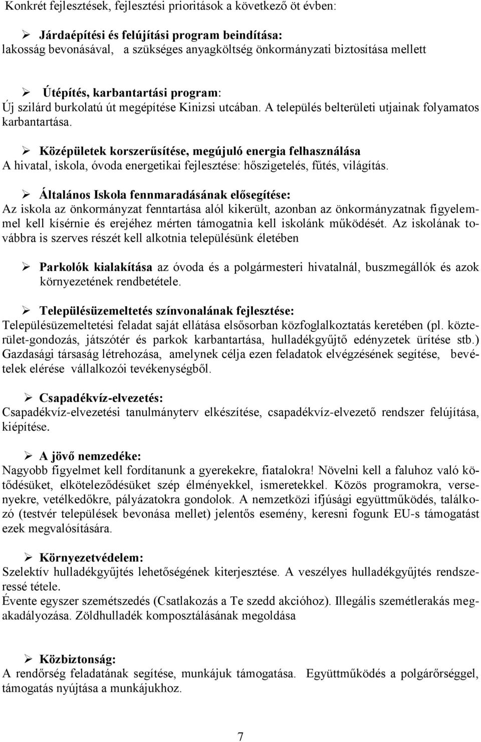 Középületek korszerűsítése, megújuló energia felhasználása A hivatal, iskola, óvoda energetikai fejlesztése: hőszigetelés, fűtés, világítás.