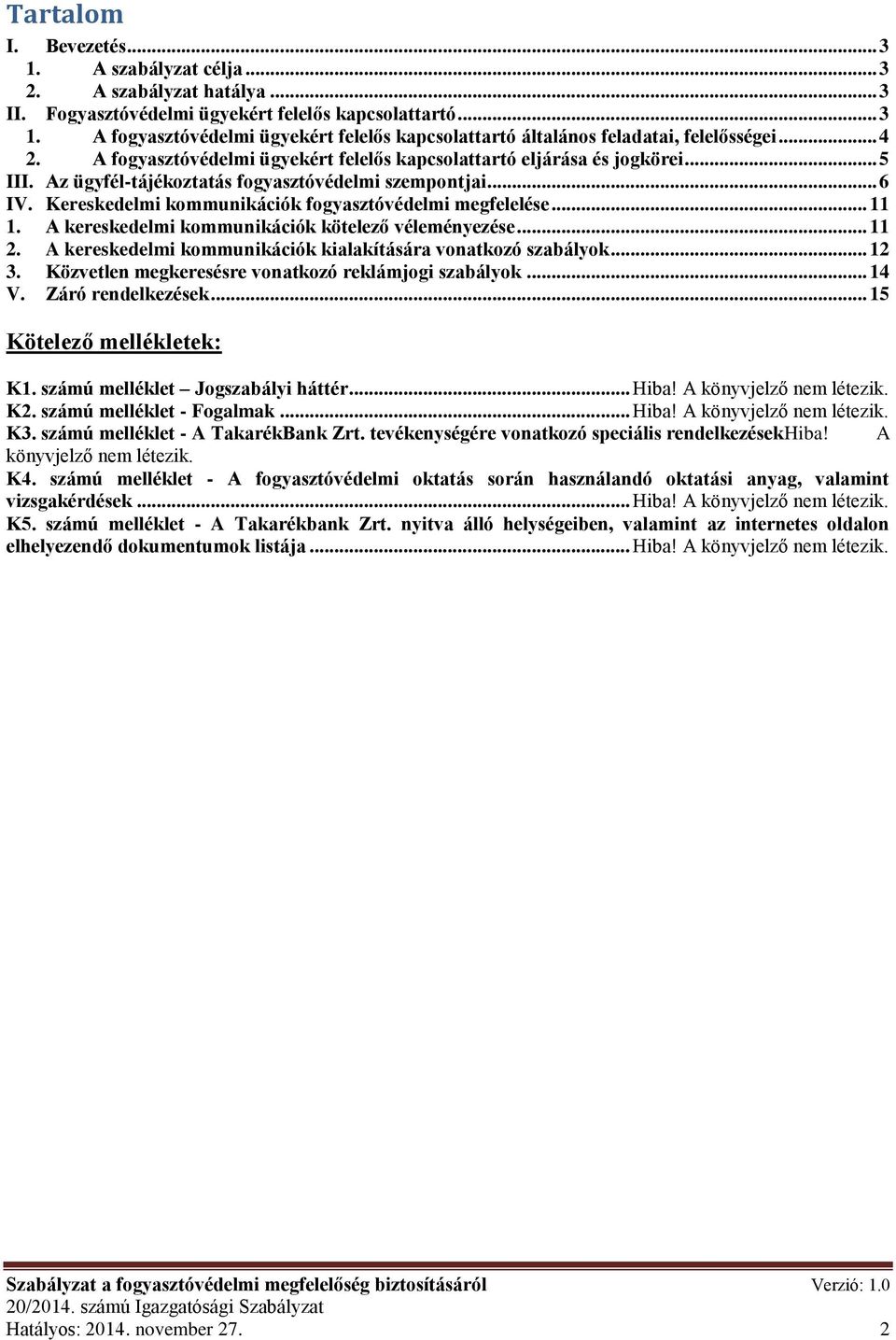 Kereskedelmi kommunikációk fogyasztóvédelmi megfelelése... 11 1. A kereskedelmi kommunikációk kötelező véleményezése... 11 2. A kereskedelmi kommunikációk kialakítására vonatkozó szabályok... 12 3.