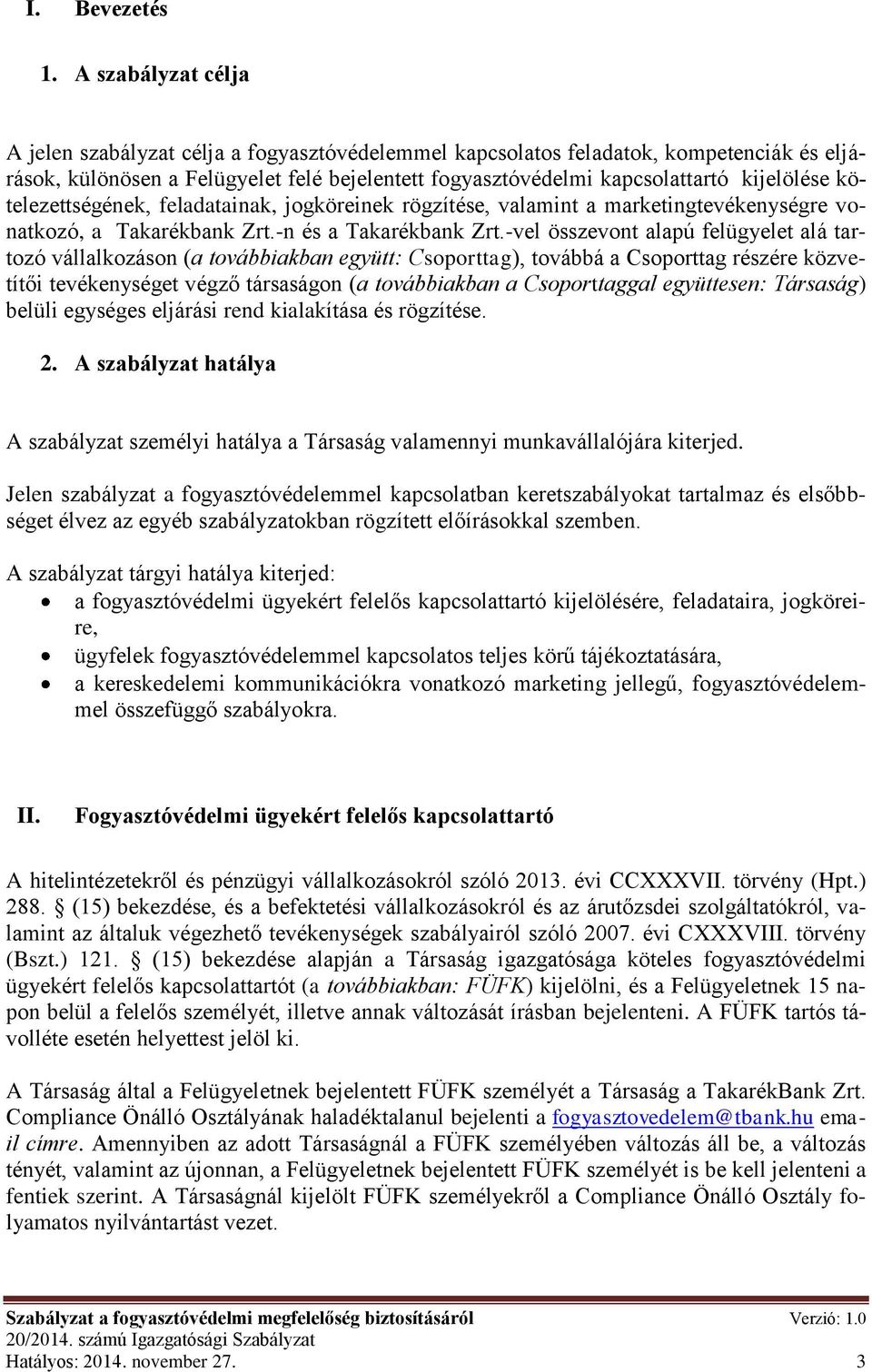 kötelezettségének, feladatainak, jogköreinek rögzítése, valamint a marketingtevékenységre vonatkozó, a Takarékbank Zrt.-n és a Takarékbank Zrt.