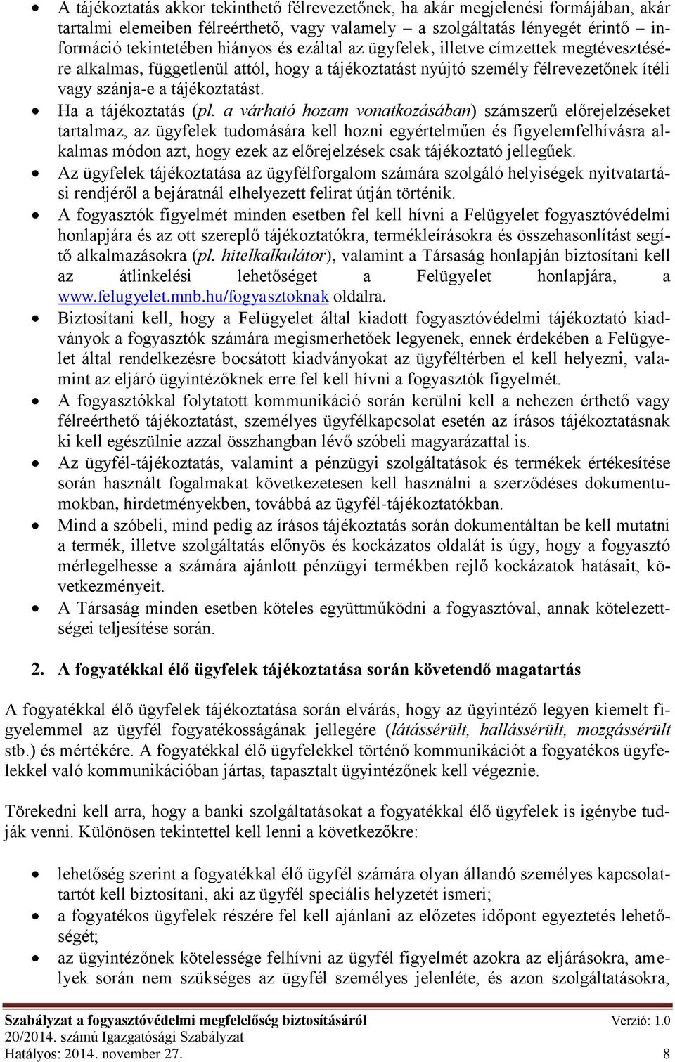 a várható hozam vonatkozásában) számszerű előrejelzéseket tartalmaz, az ügyfelek tudomására kell hozni egyértelműen és figyelemfelhívásra alkalmas módon azt, hogy ezek az előrejelzések csak