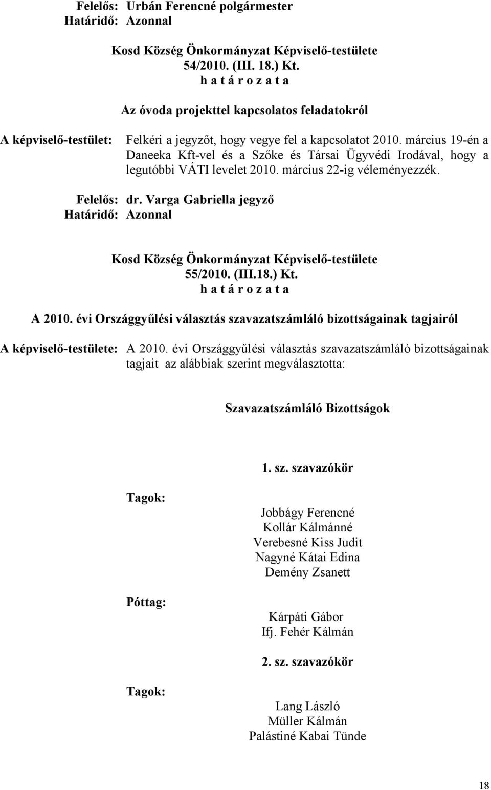 A 2010. évi Országgyűlési választás szavazatszámláló bizottságainak tagjairól A képviselő-testülete: A 2010.