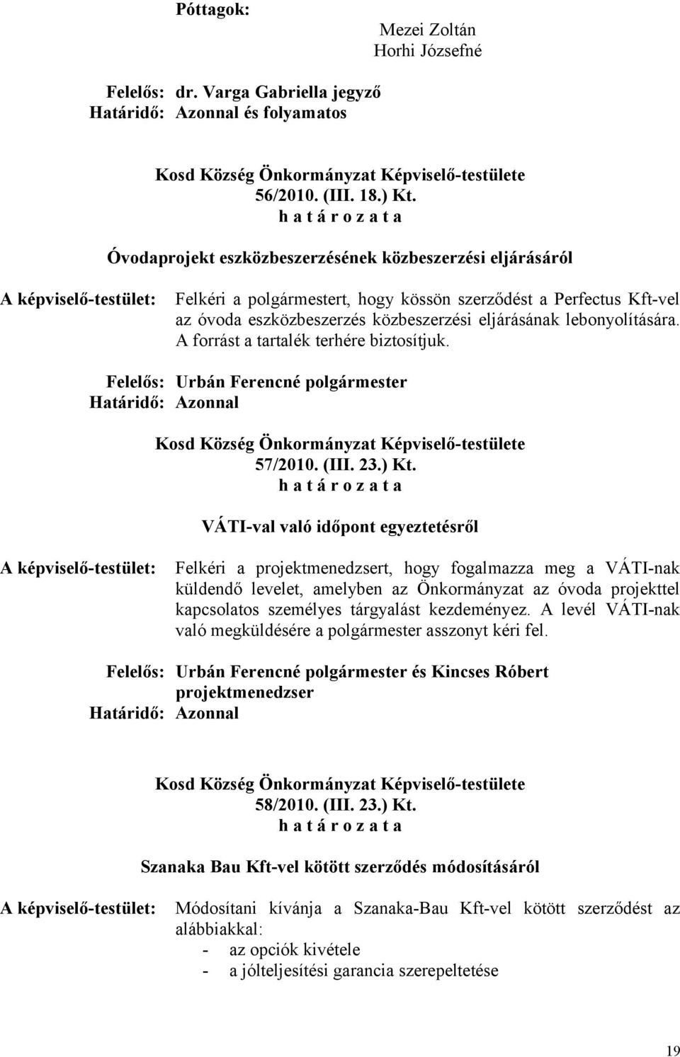 A forrást a tartalék terhére biztosítjuk. 57/2010. (III. 23.) Kt.