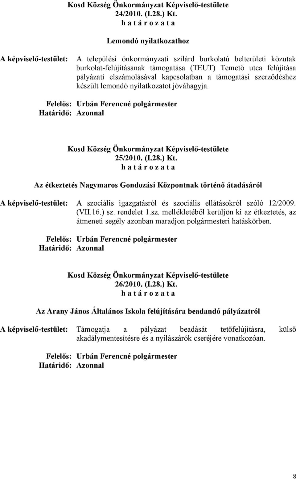 a támogatási szerződéshez készült lemondó nyilatkozatot jóváhagyja. 25/2010. (I.28.) Kt.