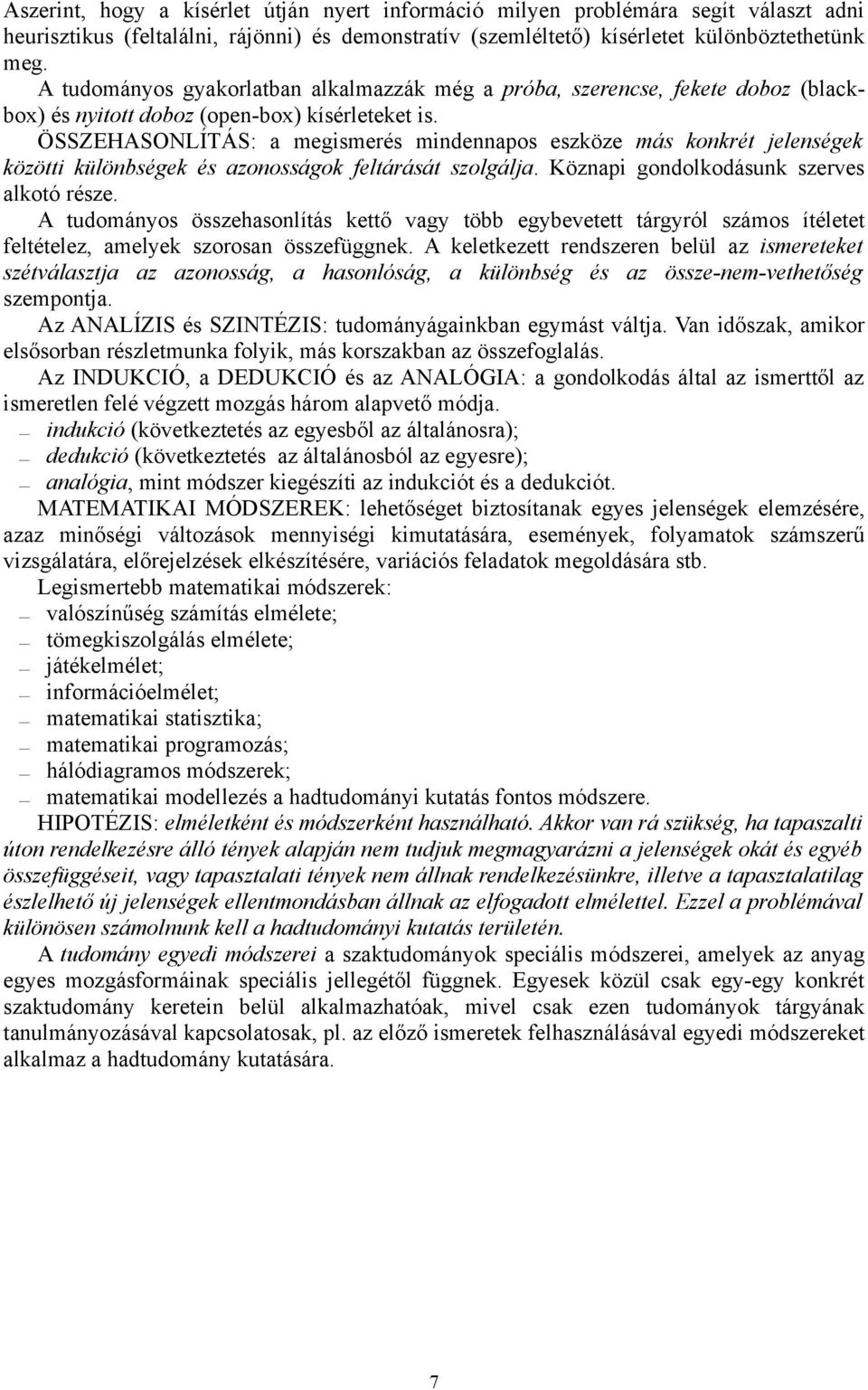 ÖSSZEHASONLÍTÁS: a megismerés mindennapos eszköze más konkrét jelenségek közötti különbségek és azonosságok feltárását szolgálja. Köznapi gondolkodásunk szerves alkotó része.