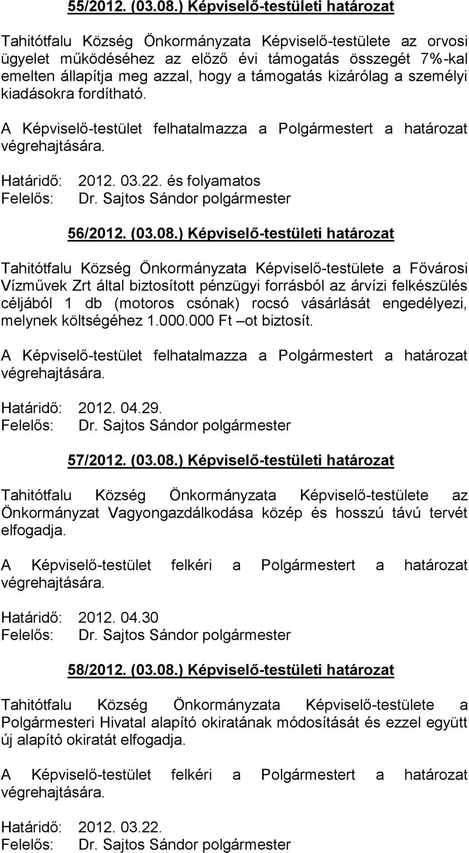 kizárólag a személyi kiadásokra fordítható. Határidő: Felelős: 2012. 03.22. és folyamatos Dr. Sajtos Sándor polgármester 56/2012. (03.08.