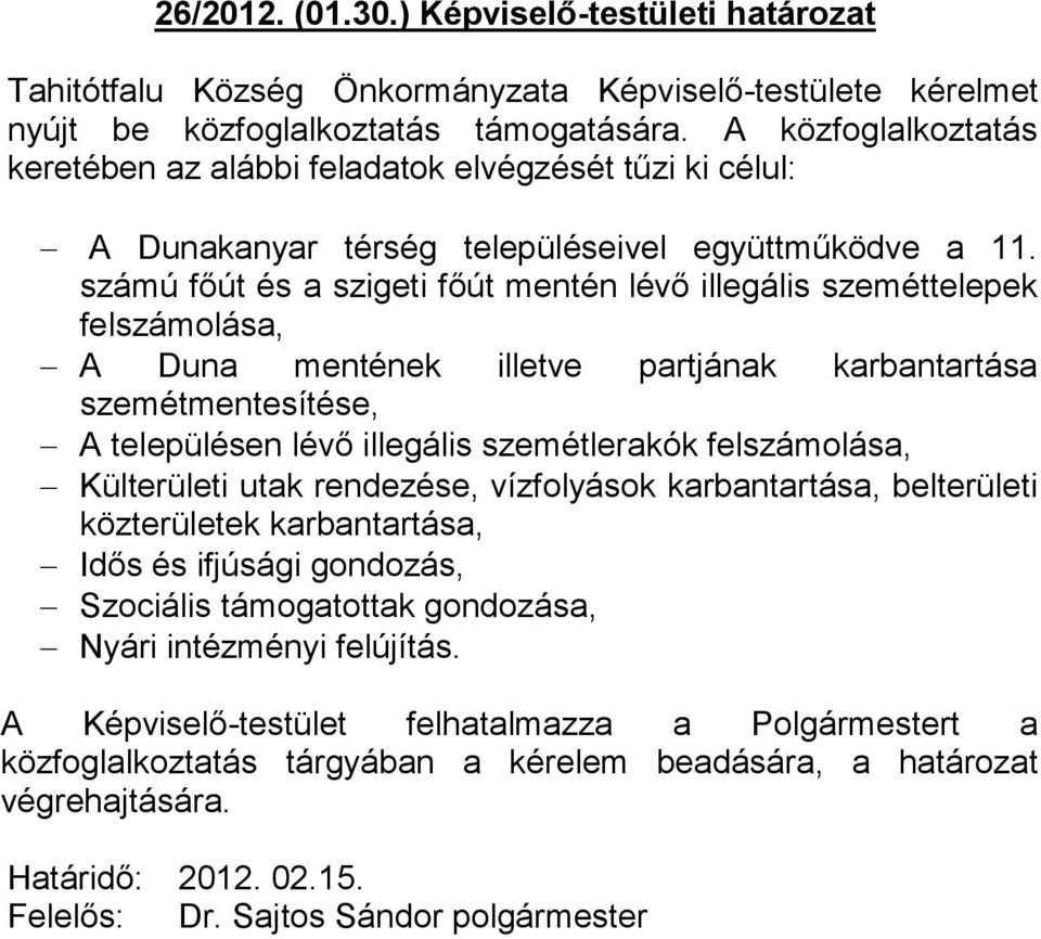 számú főút és a szigeti főút mentén lévő illegális szeméttelepek felszámolása, A Duna mentének illetve partjának karbantartása szemétmentesítése, A településen lévő illegális szemétlerakók