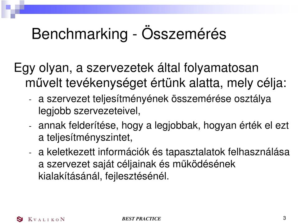 felderítése, hogy a legjobbak, hogyan érték el ezt a teljesítményszintet, - a keletkezett információk és