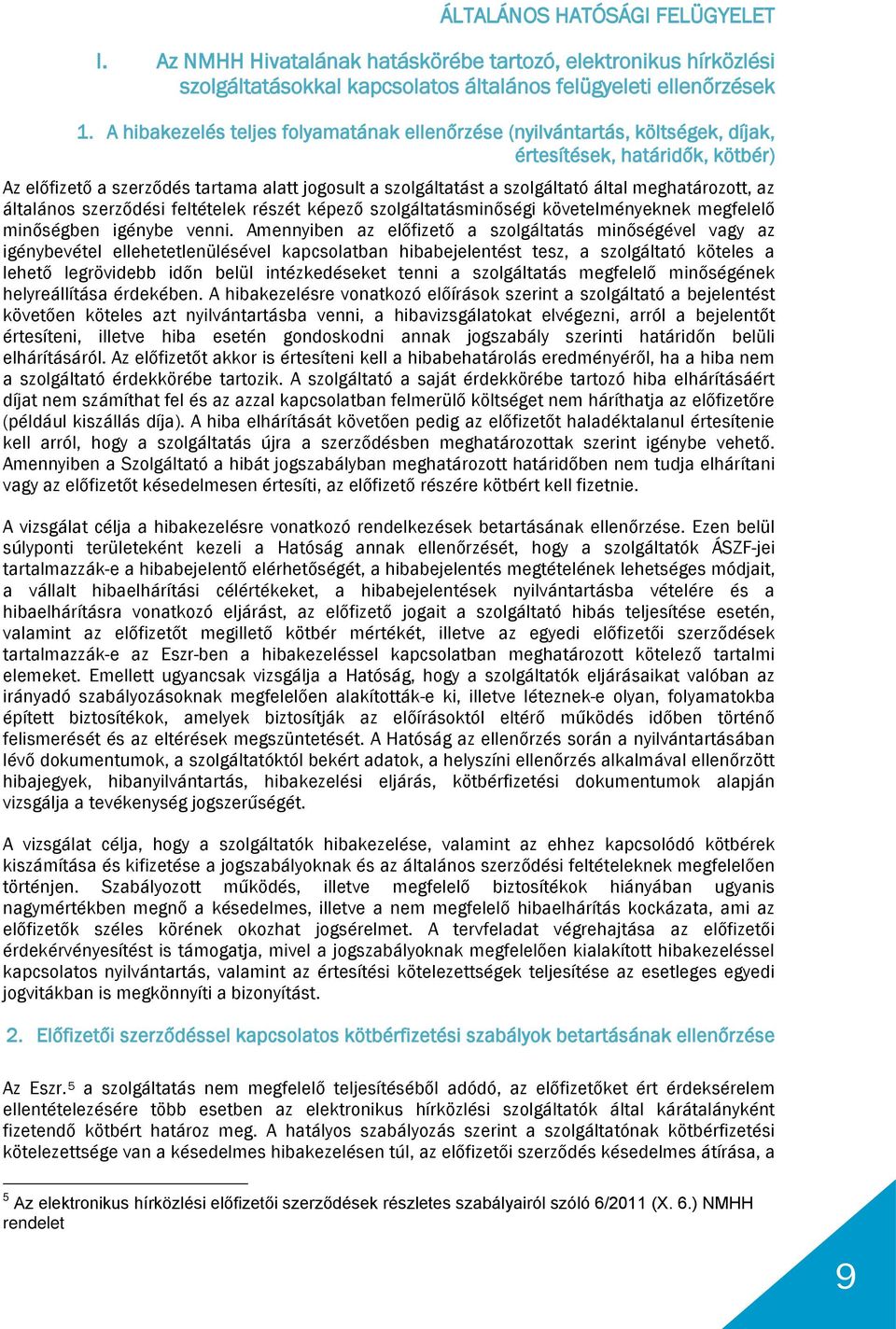 meghatározott, az általános szerződési feltételek részét képező szolgáltatásminőségi követelményeknek megfelelő minőségben igénybe venni.