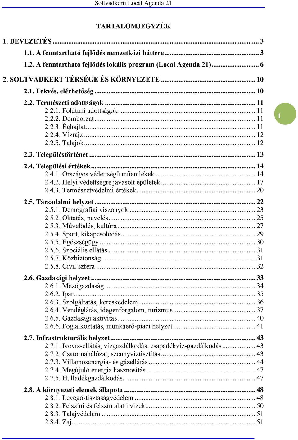 .. 13 2.4. Települési értékek... 14 2.4.1. Országos védettségű műemlékek... 14 2.4.2. Helyi védettségre javasolt épületek... 17 2.4.3. Természetvédelmi értékek... 20 2.5. Társadalmi helyzet... 22 2.5.1. Demográfiai viszonyok.