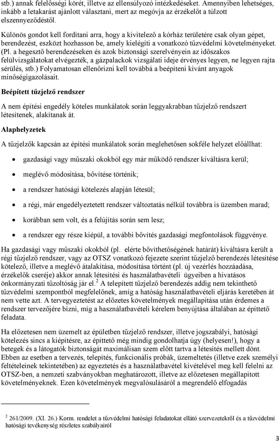 a hegesztő berendezéseken és azok biztonsági szerelvényein az időszakos felülvizsgálatokat elvégezték, a gázpalackok vizsgálati ideje érvényes legyen, ne legyen rajta sérülés, stb.