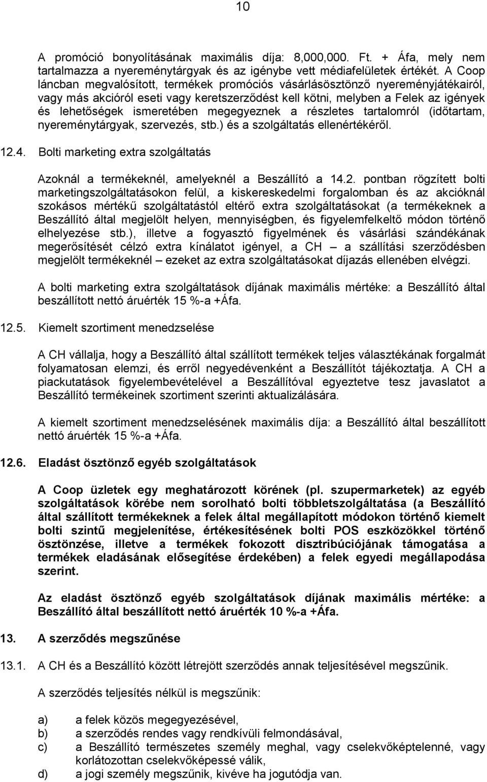 megegyeznek a részletes tartalomról (időtartam, nyereménytárgyak, szervezés, stb.) és a szolgáltatás ellenértékéről. 12.4.