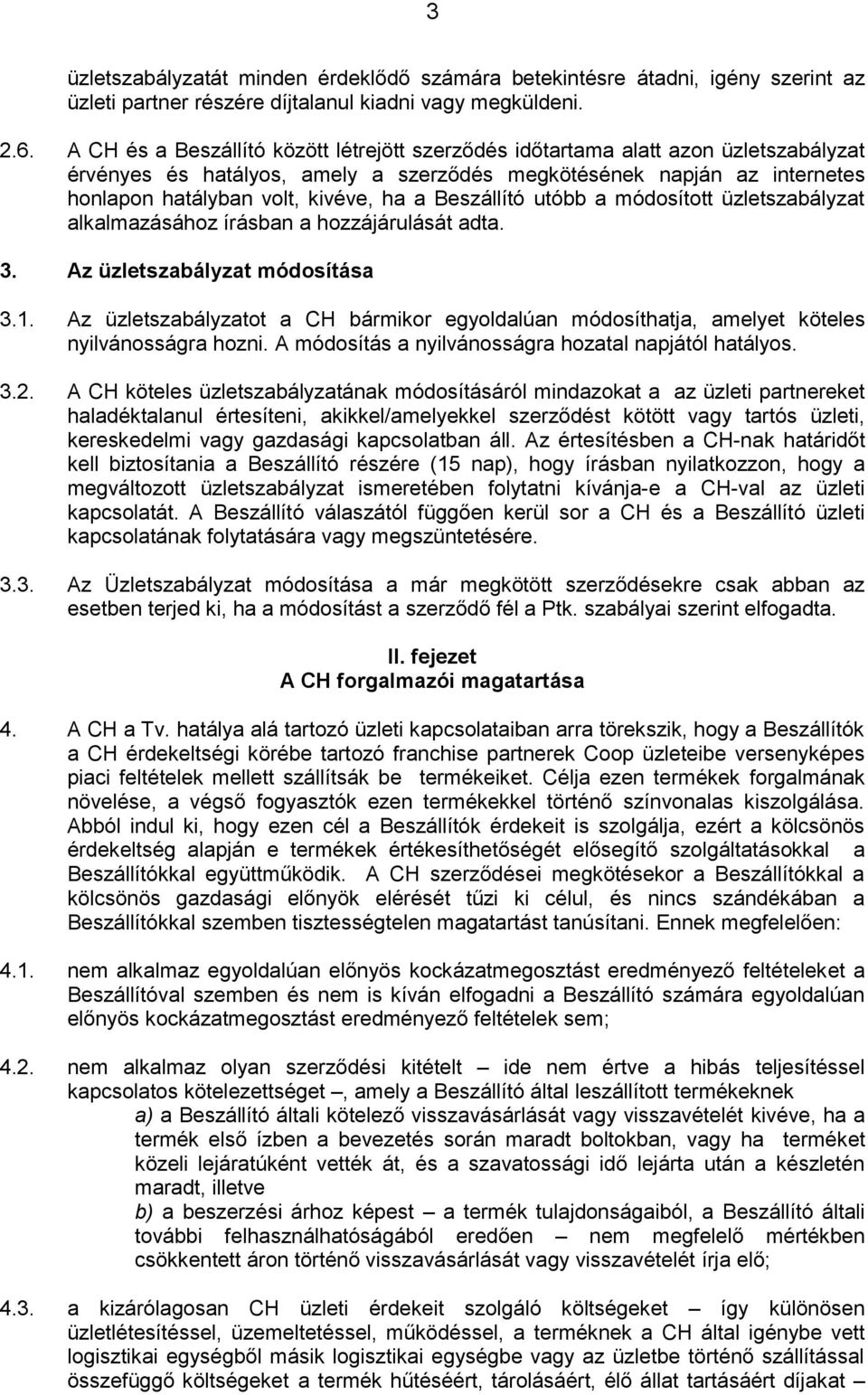 Beszállító utóbb a módosított üzletszabályzat alkalmazásához írásban a hozzájárulását adta. 3. Az üzletszabályzat módosítása 3.1.