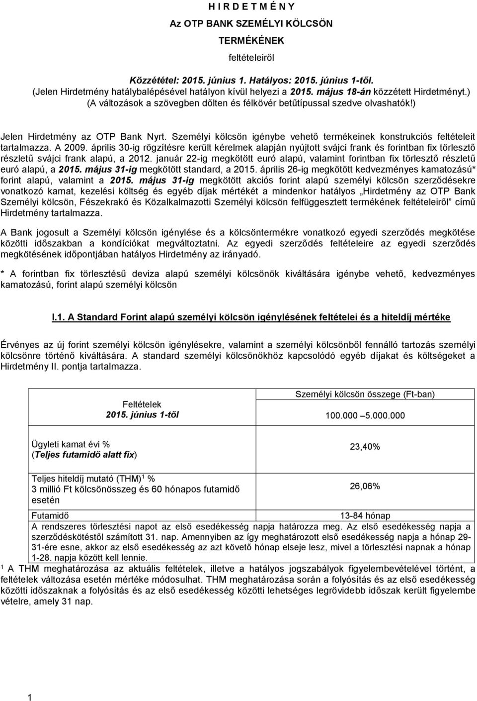 Személyi kölcsön igénybe vehető termékeinek konstrukciós feltételeit tartalmazza. A 2009.