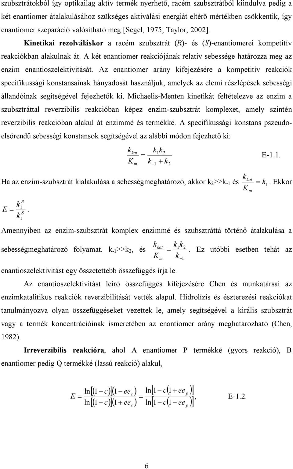 A két enantiomer reakciójának relatív sebessége határozza meg az enzim enantioszelektivitását.