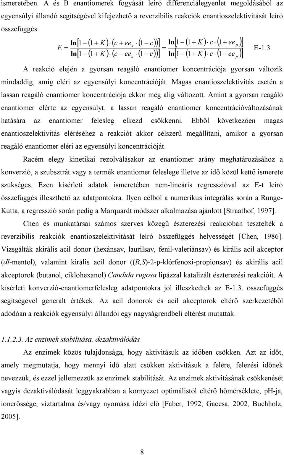 K c ees 1 c c ee 1 c s ln 1 ln 1 1 K c 1 ee p 1 K c 1 ee p E-1.3. A reakció elején a gyorsan reagáló enantiomer koncentrációja gyorsan változik mindaddig, amíg eléri az egyensúlyi koncentrációját.