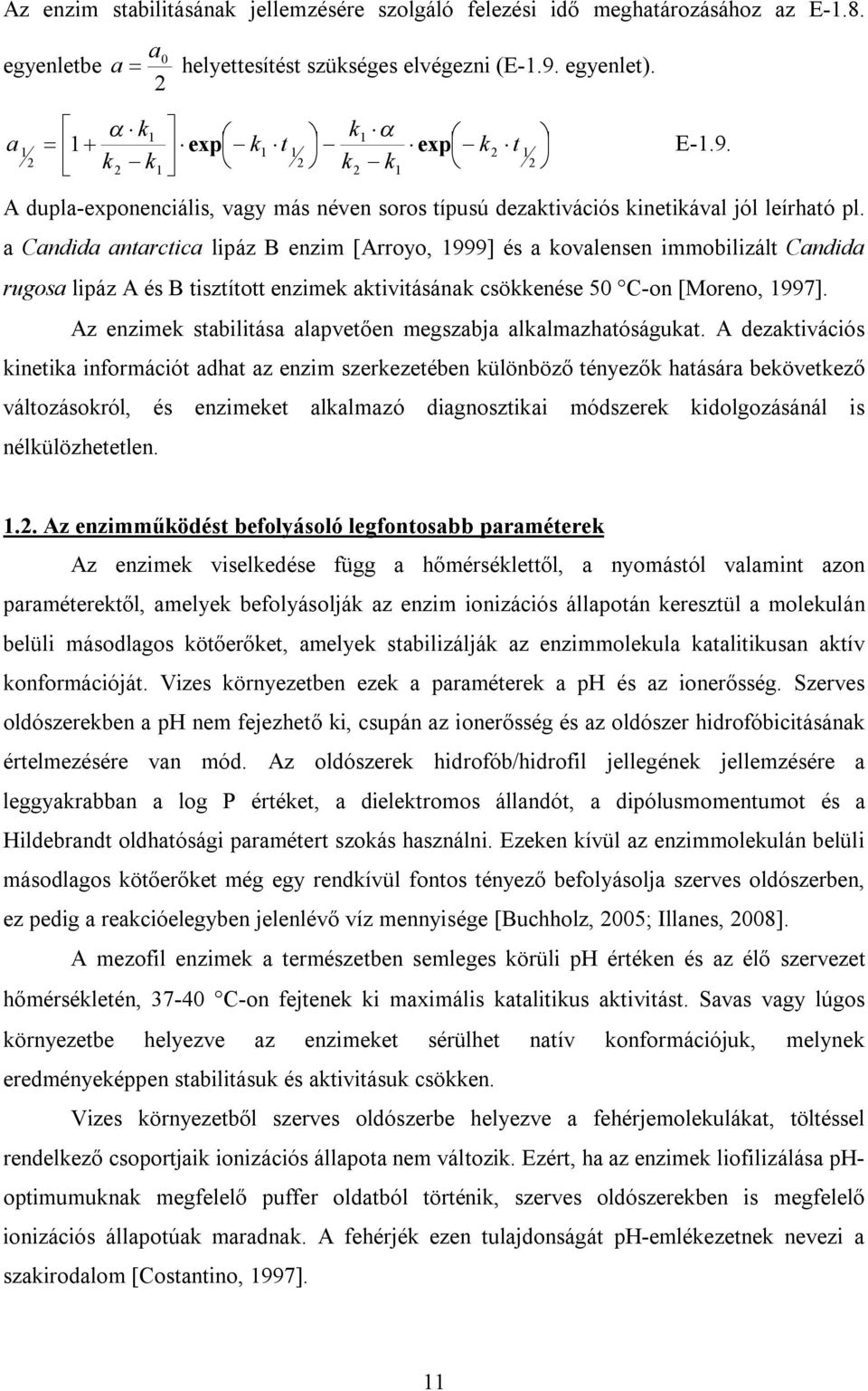 a Candida antarctica lipáz B enzim [Arroyo, 1999] és a kovalensen immobilizált Candida rugosa lipáz A és B tisztított enzimek aktivitásának csökkenése 50 C-on [Moreno, 1997].